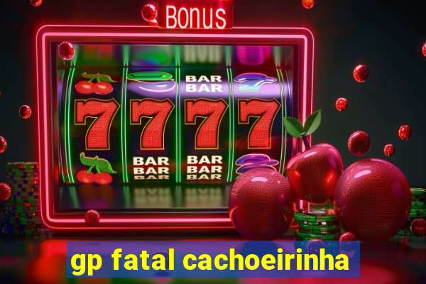 gp fatal cachoeirinha